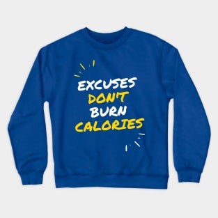 Excuses Don't Burn Calories! Crewneck Sweatshirt